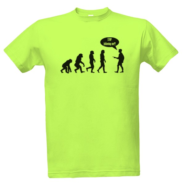 Tričko s potlačou Evolúcia stop following me