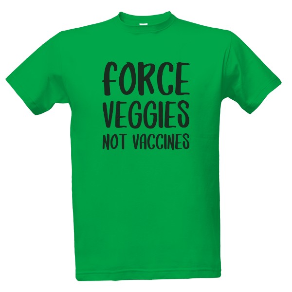 Tričko s potiskem Force veggies not vaccines