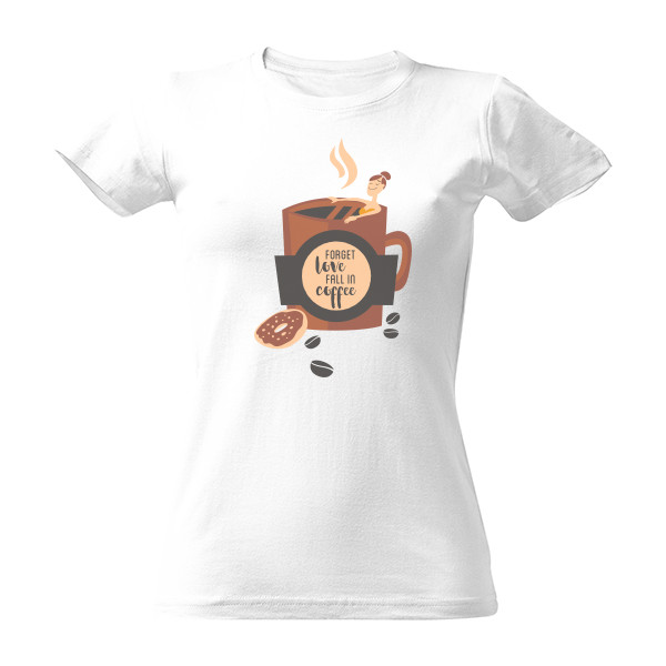 Tričko s potiskem Forget Love Fall in Coffee 