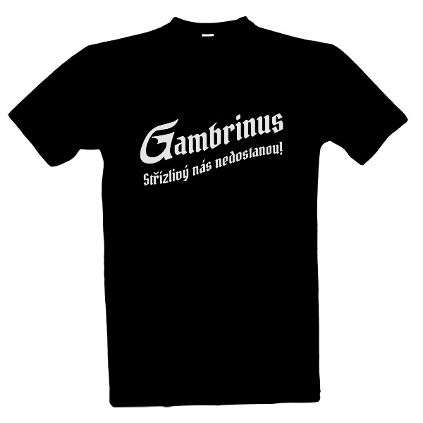 Tričko s potiskem Gambrinus - střízlivý nás nedostanou!