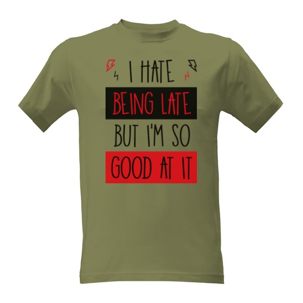 T-shirt Hate being late