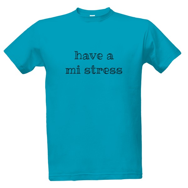 have a mi stress