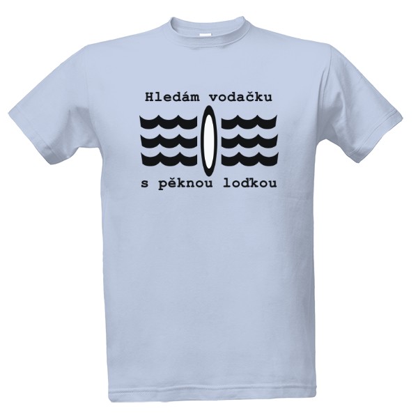 Tričko s potiskem Hledám vodačku s pěknou loďkou