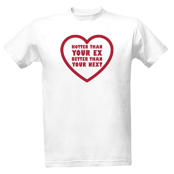 Tričko s potiskem Hotter than your ex