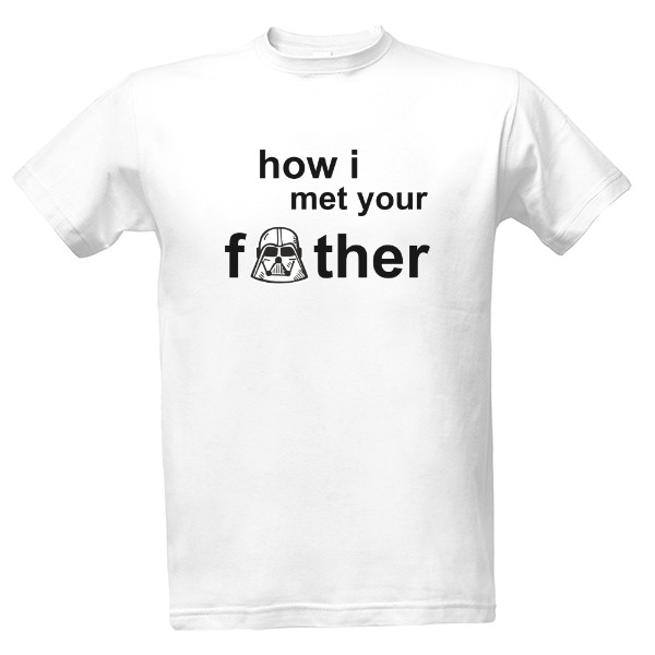 Tričko s potiskem How I met your father