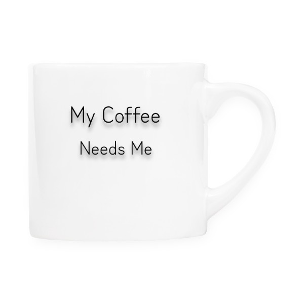 Hrnek "My Coffee needs me" malý