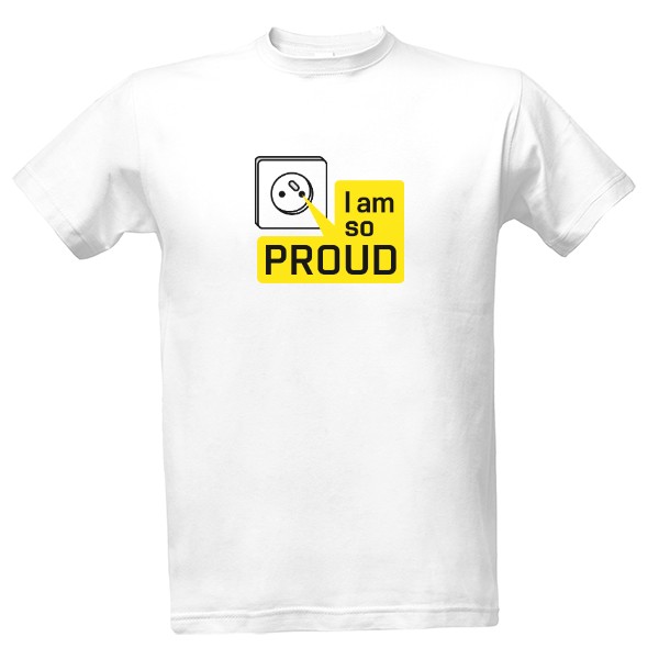 Tričko s potiskem I am so PROUD na bílou