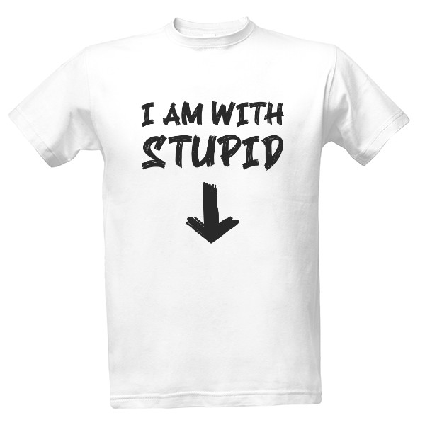 I am with stupid T-shirt