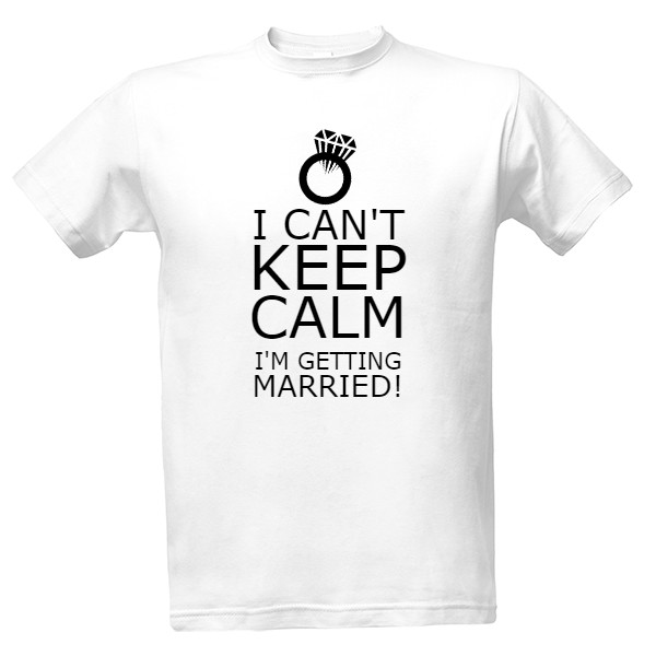 I can\'t keep calm. I\'m getting married!