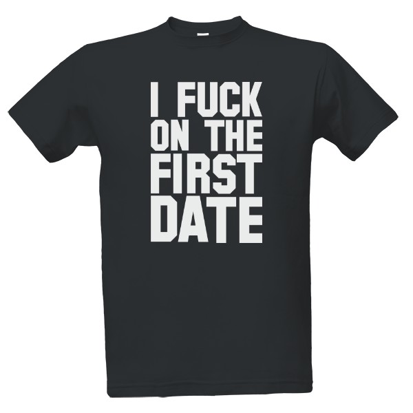 Tričko s potiskem I fuck on the first date - Pánské