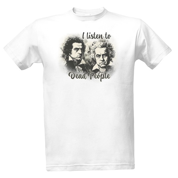Tričko s potiskem I listen to dead people
