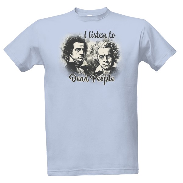 Tričko s potiskem I listen to dead people