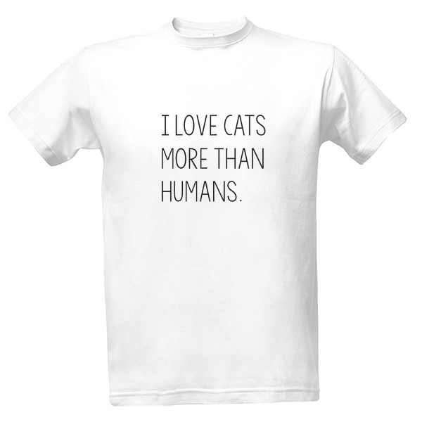 Tričko s potiskem I love cats more than humans.