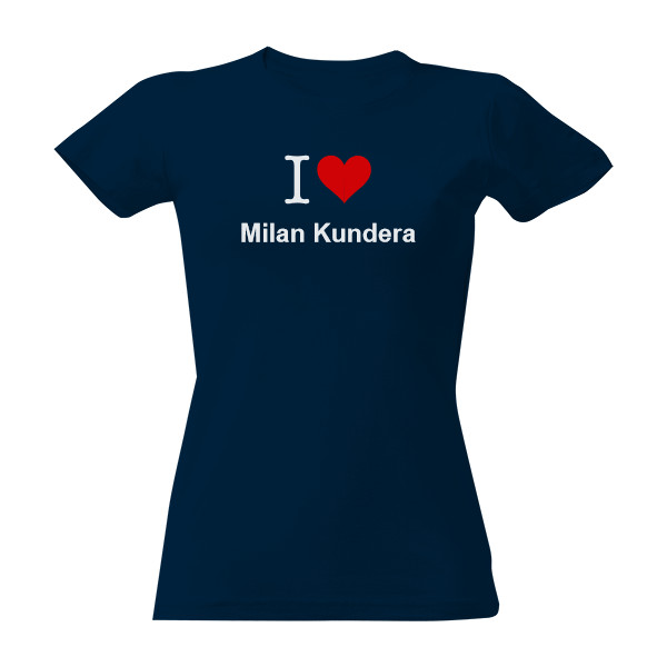 Tričko s potiskem I love Milan Kundera (dámské triko)