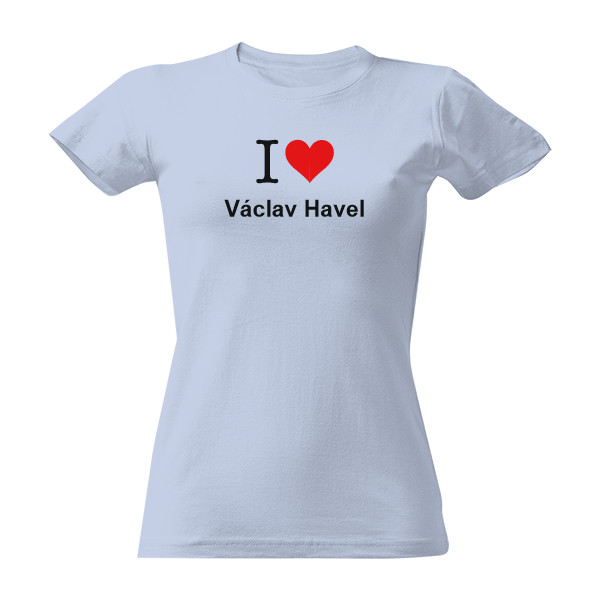 Tričko s potiskem I love Václav Havel (dámské triko)