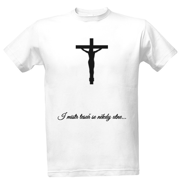 Tričko s potiskem I mistr tesař se někdy utne - Pánské triko 