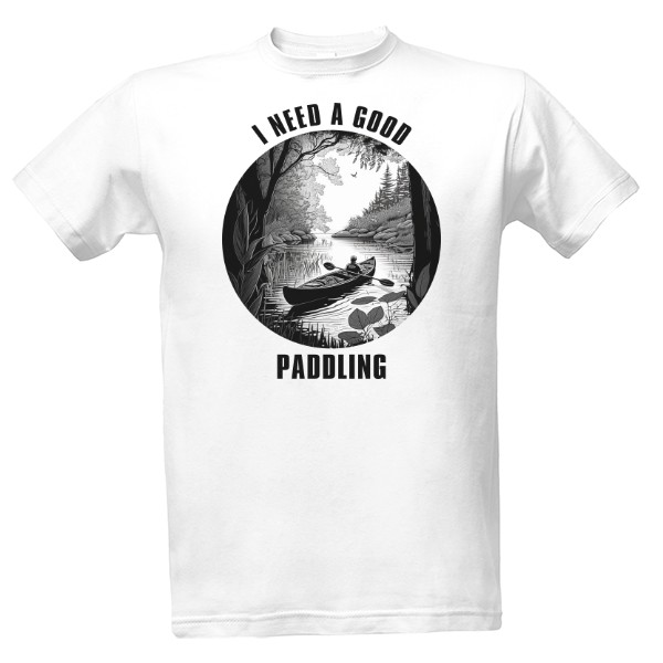 T-shirt I need a good paddling