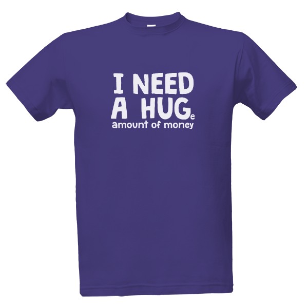 i need a huge amount of money - Pánské