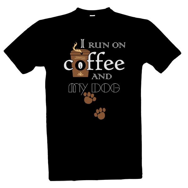 Tričko s potiskem I run on coffee and my dog