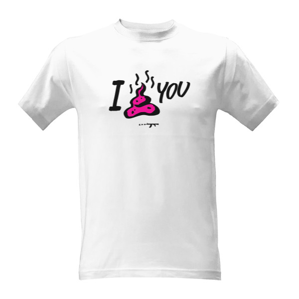 Tričko s potiskem I Shit You