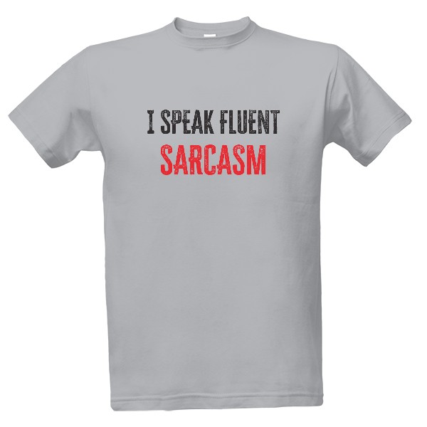 Tričko s potiskem i speak fluent sarcasm text
