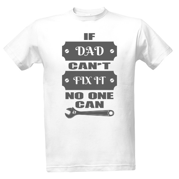 Tričko s potiskem If dad cant fix it