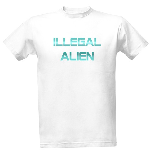 Tričko s potiskem Illegal alien