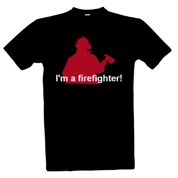 Tričko s potiskem I'm a firefighter