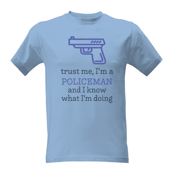 I\'m a policeman and I know what I\'m doing