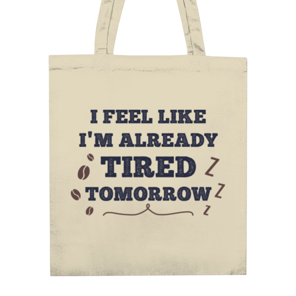Nákupní taška unisex s potlačou I'm already tired tomorrow