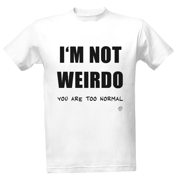 Tričko s potiskem I'm not weirdo