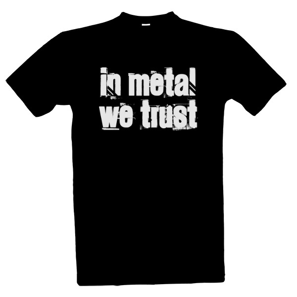 IN METAL WE TRUST