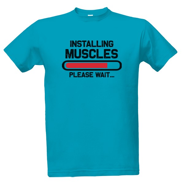 Tričko s potiskem Installing Muscles Please Wait