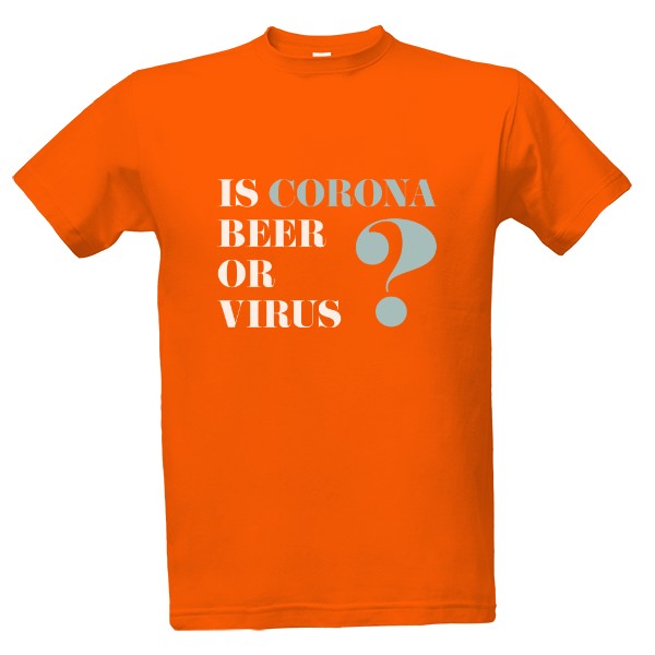 Tričko s potiskem Is Corona beer or virus