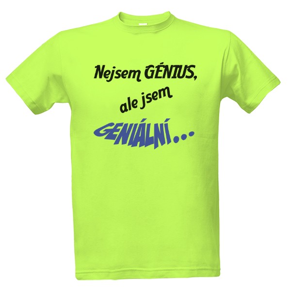Tričko s potiskem Nejsem génius...