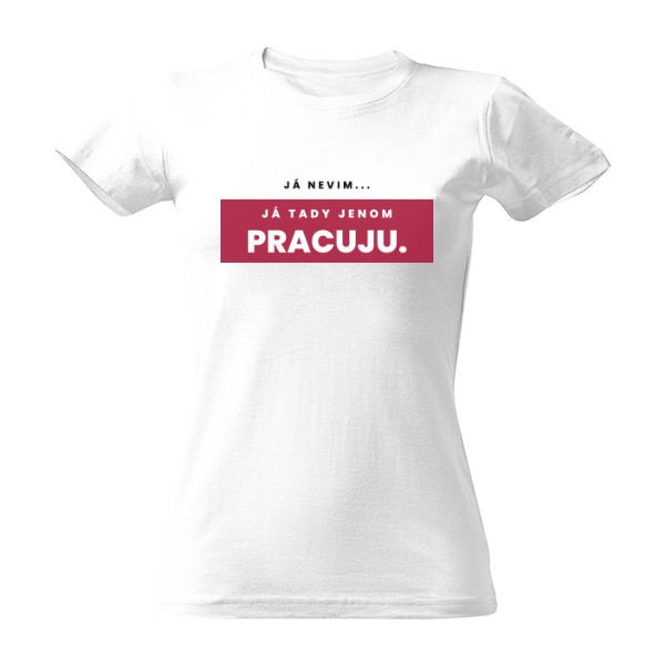Tričko s potiskem Já nevim... Já tady jenom pracuju - červená