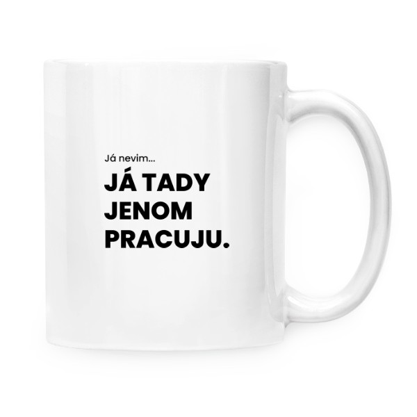 Hrnek malý bílý s potiskem Já nevim... Já tady jenom pracuju - hrnek