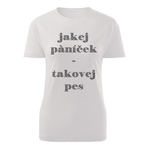 Tričko s potiskem jakej páníček - takovej pes pro dámy