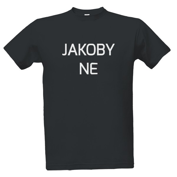 Tričko s potiskem JAKOBY NE  ALE VLASTNĚ JO triko
