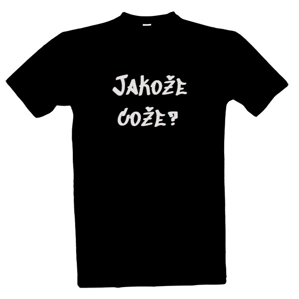 Tričko s potiskem Jakože cože?