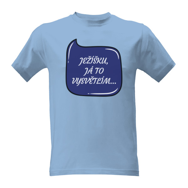 Tričko s potiskem Ježíšku, já to vysvětlím