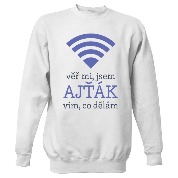 Mikina bez kapuce Unisex s potiskem Jsem ajťák a vím, co dělám