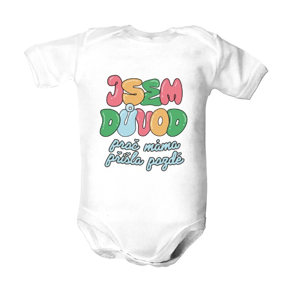 Dětské body  s potiskem Jsem důvod proč máma přišla pozdě