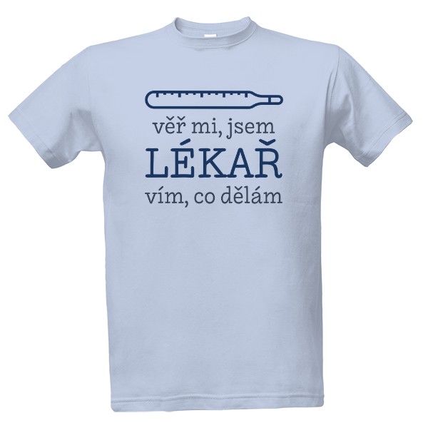 Tričko s potiskem Jsem lékař a vím, co dělám