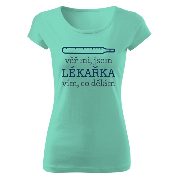 Tričko s potiskem Jsem lékařka a vím, co dělám