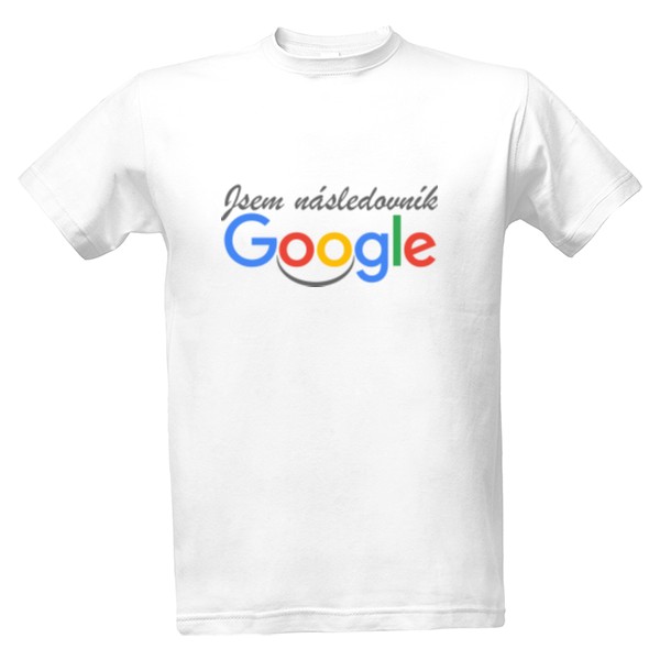 Tričko s potiskem Jsem následovník Google