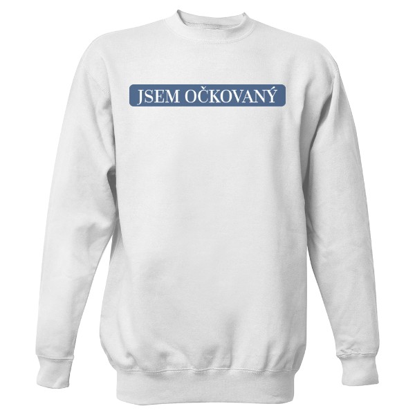 Mikina bez kapuce Unisex s potiskem Jsem očkovaný