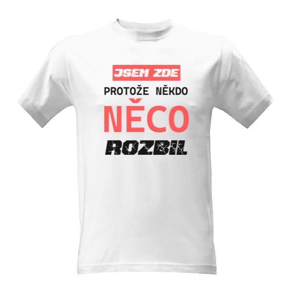 Jsem zde, protože někdo něco rozbil!