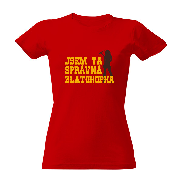 Tričko s potiskem Jsem zlatokopka - Více barev | Dámské