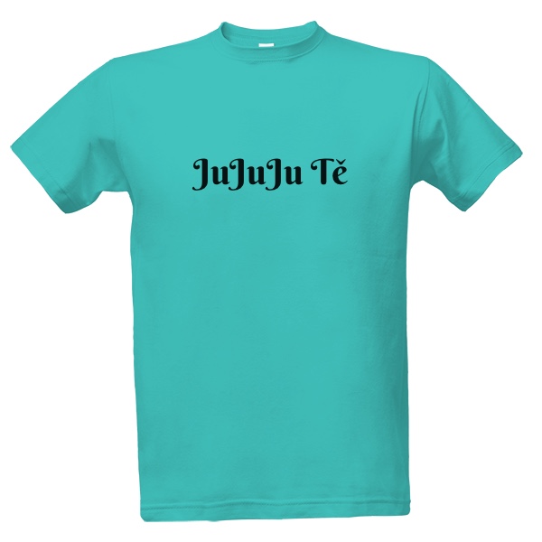 Tričko s potlačou Jujuju Tě pánské trígo